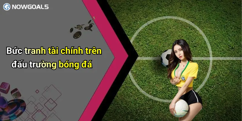 Bức tranh tài chính trên đấu trường bóng đá