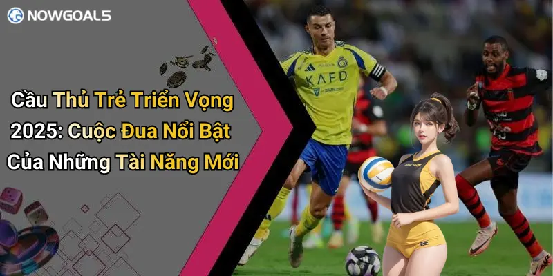 cầu thủ trẻ triển vọng 2025