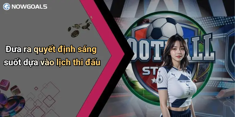 Đưa ra quyết định sáng suốt dựa vào lịch thi đấu