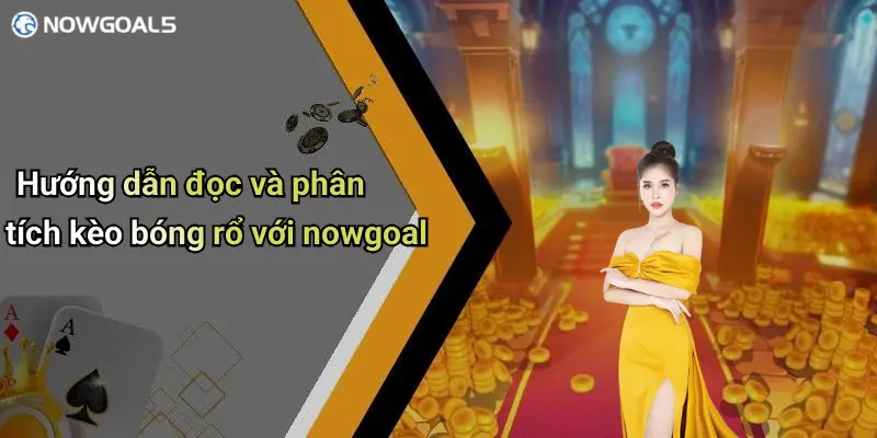 Hướng dẫn đọc và phân tích kèo bóng rổ với nowgoal