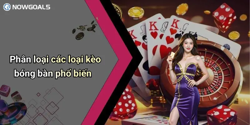 Phân loại các loại kèo bóng bàn phổ biến