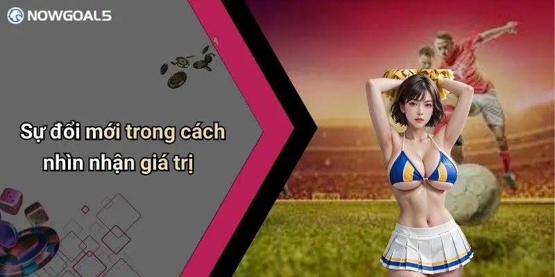 Sự đổi mới trong cách nhìn nhận giá trị
