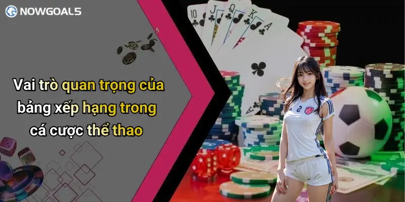Vai trò quan trọng của bảng xếp hạng trong cá cược thể thao