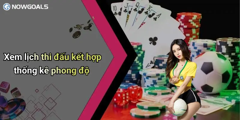 Xem lịch thi đấu kết hợp thống kê phong độ