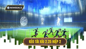 Kèo tài xỉu 2.25 hiệp 2