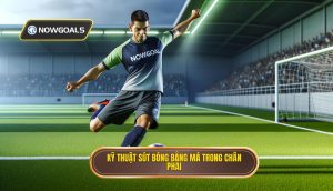 Kỹ thuật sút bóng bằng má trong chân phải
