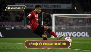 Kỹ thuật sút bóng bằng đầu gối trái