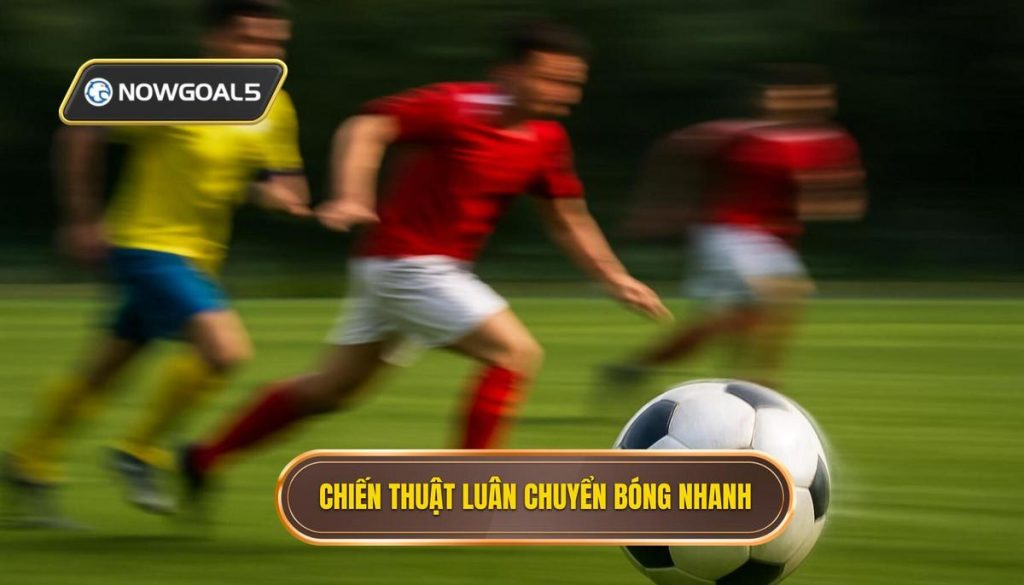 Chiến thuật luân chuyển bóng nhanh