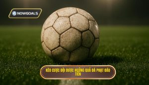 Kèo cược đội được hưởng quả đá phạt đầu tiên