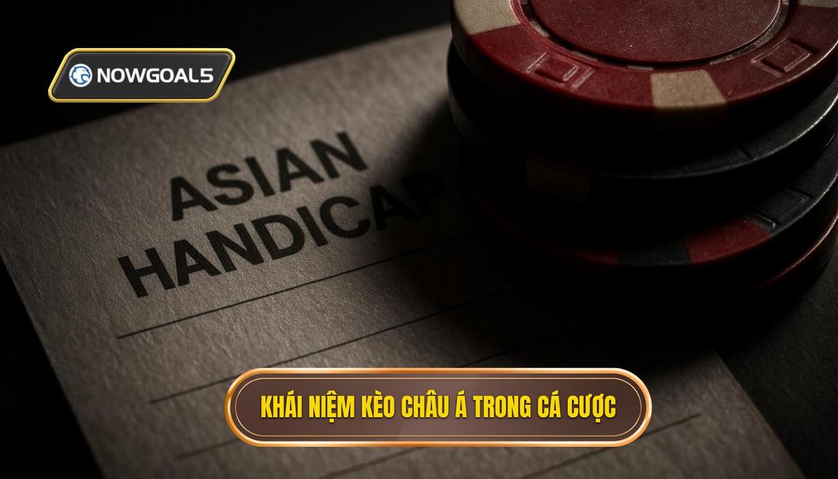 Khái niệm cốt lõi về kèo châu Á trong cá cược bóng đá