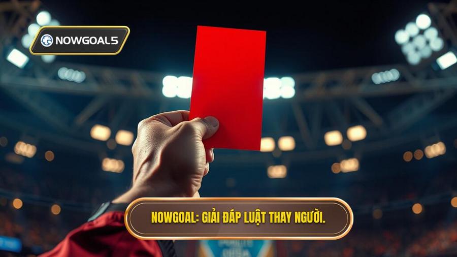 NOWGOAL_ Giải đáp luật thay người.