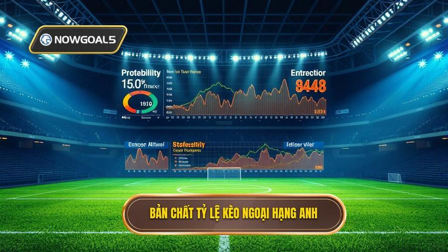 Hiểu rõ bản chất của Tỷ lệ kèo Ngoại hạng Anh