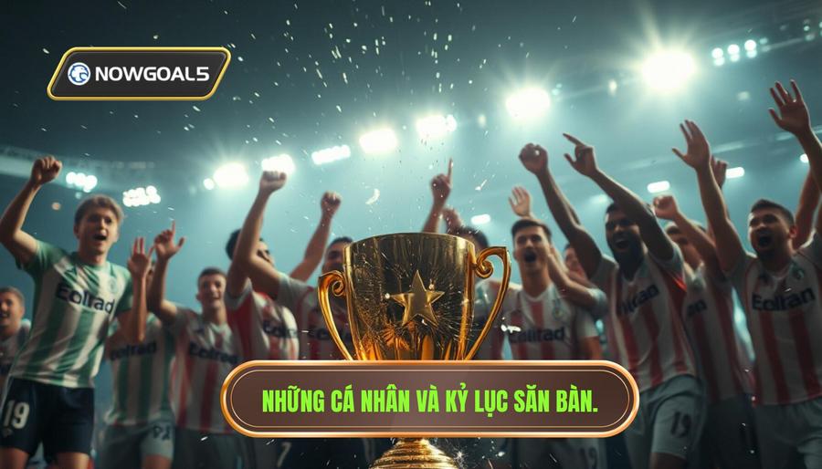 Những cá nhân kiệt xuất và những kỷ lục săn bàn