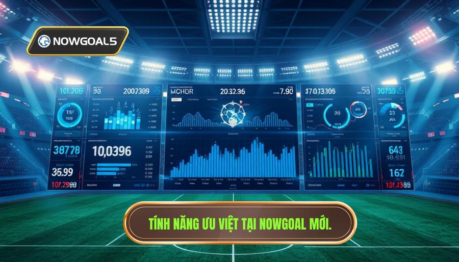 2. Những tính năng ưu việt khi truy cập Nowgoal link mới